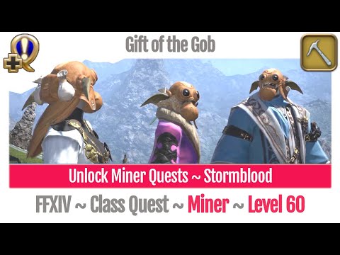 FFXIV Unlock Quest Miner Level 60 ~ Stormblood ~ Gift of the Gob