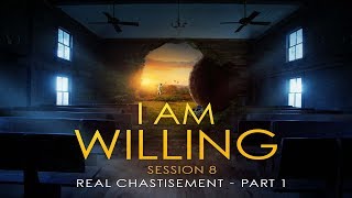 I Am Willing Session 8: Real chastisement part 1