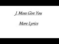 Give You More J Moss w/lyrics