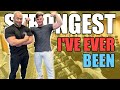 THE STRONGEST I'VE EVER BEEN!