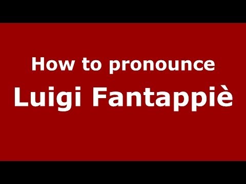 How to pronounce Luigi Fantappiè (Italian/Italy) - PronounceNames.com