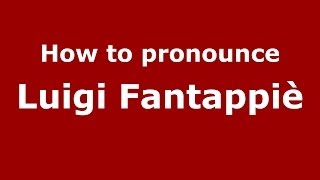 How to pronounce Luigi Fantappiè