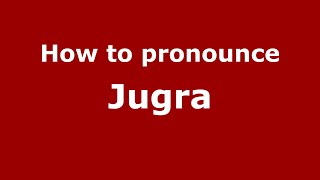 How to pronounce Jugra