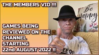 Good day to you !!  The Games being reviewed on the Channel starting 22nd August 2022 are..