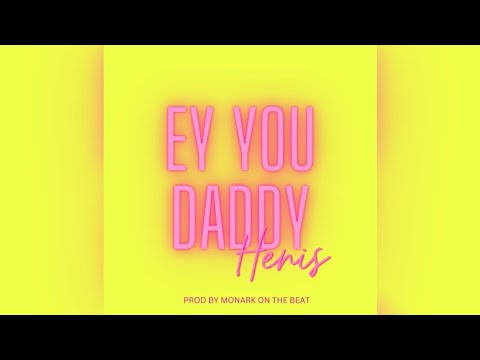 Henis - EY YOU DADDY (Audio)