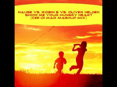Nause vs. Robin S vs. Oliver Helden - Show Me Your Hungry Heart (Cee-Di Mar MashUp Mix)