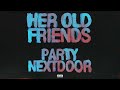 PARTYNEXTDOOR - Her Old Friends (Official Audio)