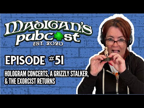 Madigan's Pubcast Episode 51: Hologram Concerts, A Grizzly Stalker, & The Exorcist Returns