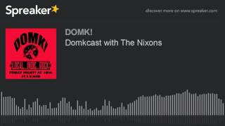 Domkcast with The Nixons