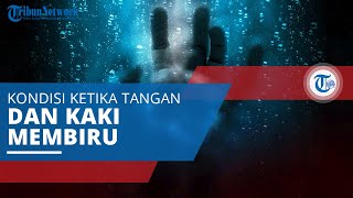 Akrosianosis, Kondisi ketika Tangan dan Kaki Membiru karena Pembuluh Darah Kecil di Kulit Menyempit