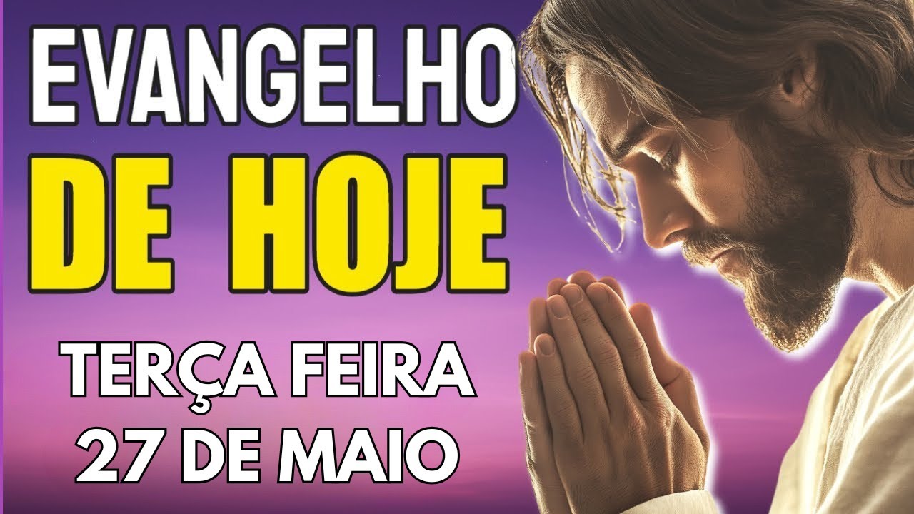 27/05 Evangelho do dia | Jo 16,5-11 | Terça Feira | Com Pregação + Testemunho + Oração da Manhã