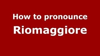 How to pronounce Riomaggiore
