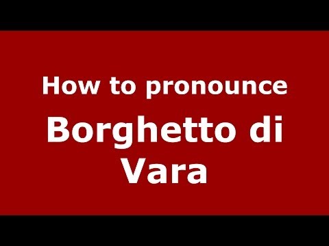 How to pronounce Borghetto di Vara (Italian/Italy) - PronounceNames.com