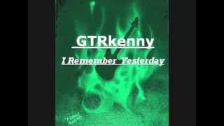 GTRkenny  I Remember Yesterday