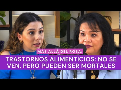 Más allá del rosa- Trastornos alimenticios: no se ven, pero pueden ser mortales con Eva Trujillo