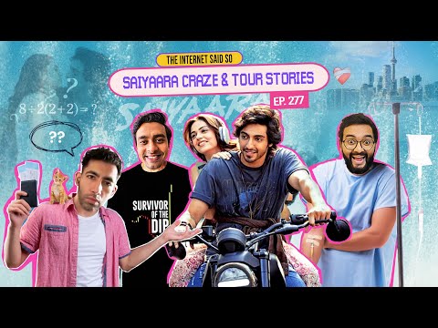 The Internet Said So | EP 277 | Saiyaara Craze & Tour Stories