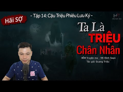 [Tập 14] Truyện Ma: Ta Là Triệu Chân Nhân - Cậu Triệu Phiêu Lưu Ký MC Đình Soạn Kể | HẺM Truyện Ma