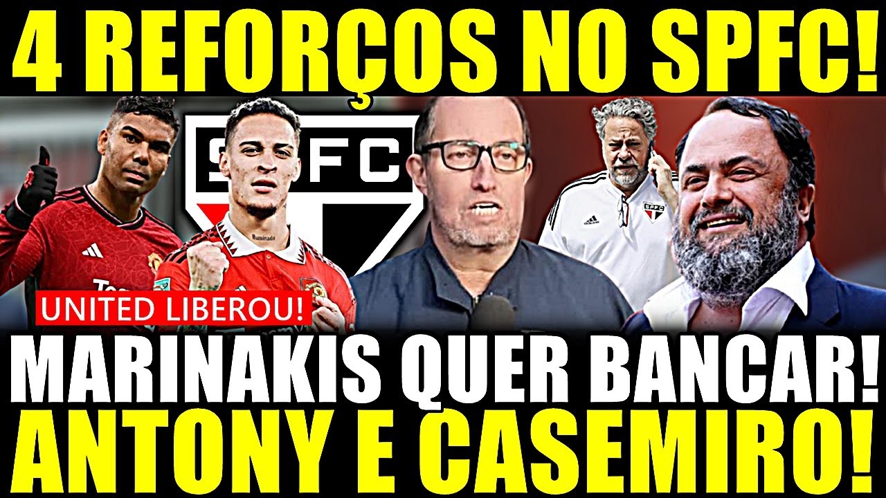 BOMBA NESSA SEXTA!! 4 REFORÇOS NO SPFC! MARINAKIS QUER BANCAR! ANTONY E CASEMIRO! UNITED LIBEROU!
