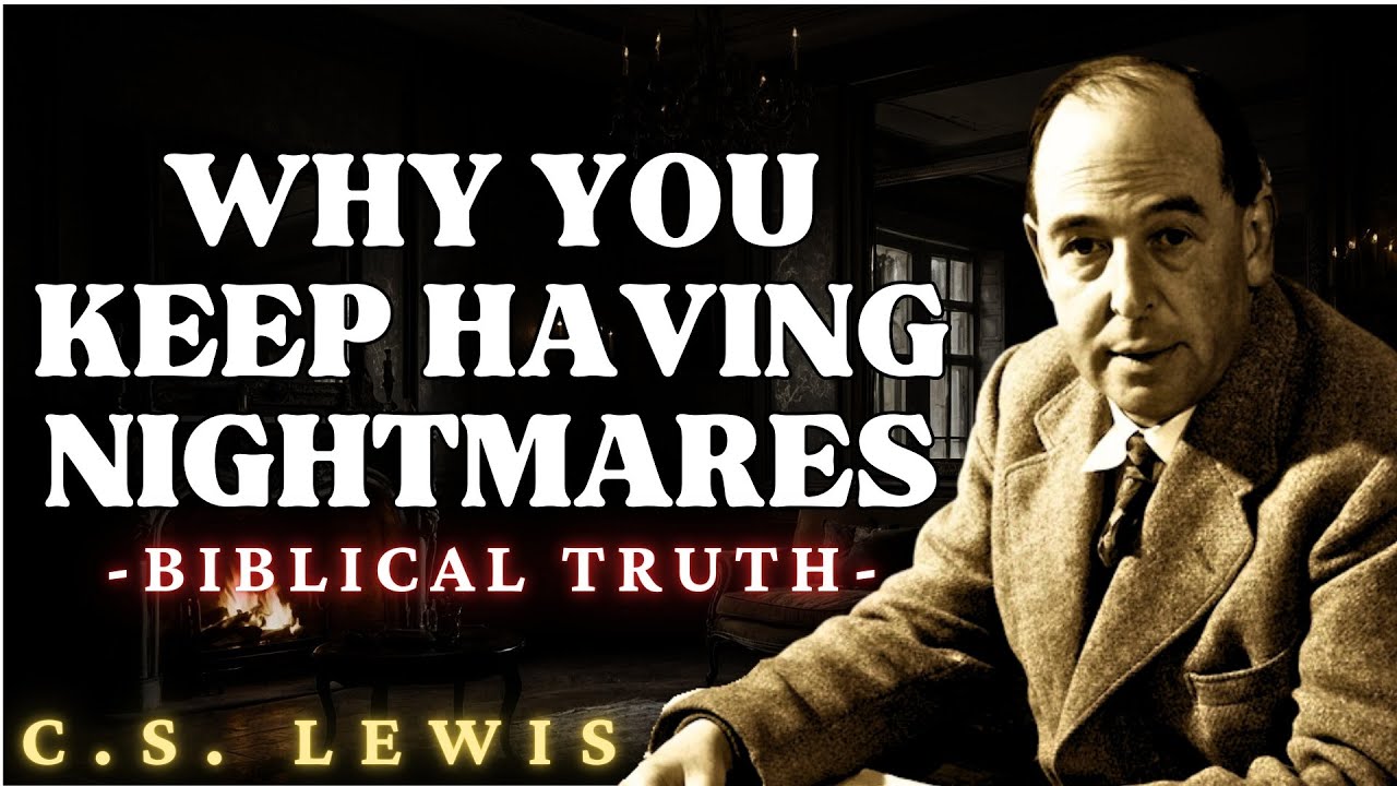 7 Reasons Why You Keep Having Nightmares | C.S Lewis