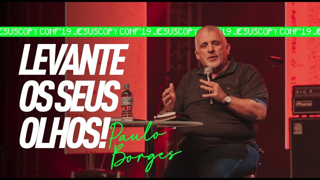 LEVANTE OS SEUS OLHOS - Paulo Borges Jr. (JESUSCOPY CONF 2019)
