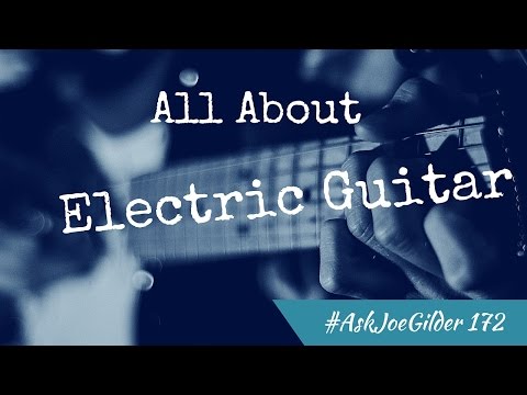 #AskJoeGilder 172 - All About Electric Guitars