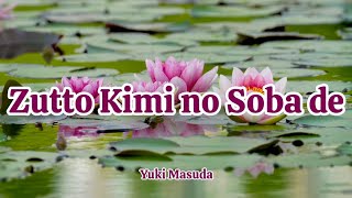 Download lagu Yuki Masuda - Zutto Kimi no Soba de (Romaji/English) mp3 Download lagu Yuki Masuda - Zutto Kimi no Soba de (Romaji/English) mp3