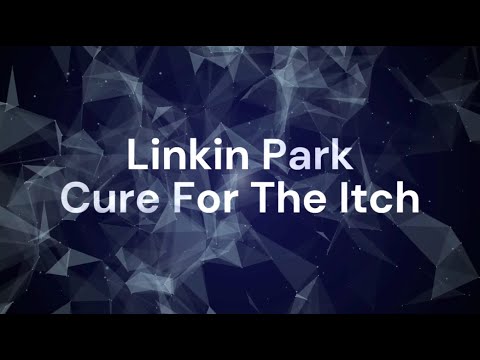 Linkin Park - 11 Cure For The Itch (Lyrics)