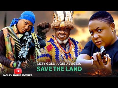 SAVE THE LAND | LIZZY GOLD ONUWAJE , UGEZU J UGEZU | NIGERIAN MOVIES 2025 | LATEST AFRICAN MOVIES