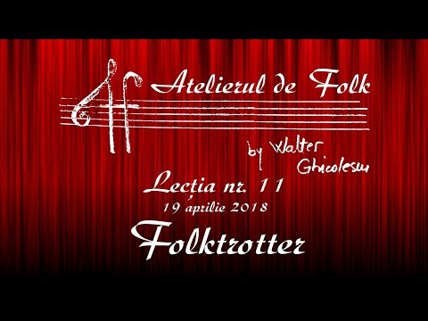 Walter Ghicolescu - Atelierul de Folk (Lectia nr. 11 - Folktrotter)