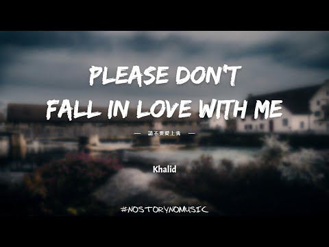 Khalid - Please Don't Fall In Love With Me 請不要愛上我｜沒有你我也過得很好，我知道傷口正在癒合。但這並沒有改變我一直以來的感受。｜中英動態歌詞 Lyrics