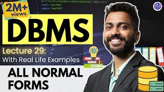 Lec-29: All Normal Forms with Real life examples | 1NF 2NF 3NF BCNF 4NF 5NF | All in One