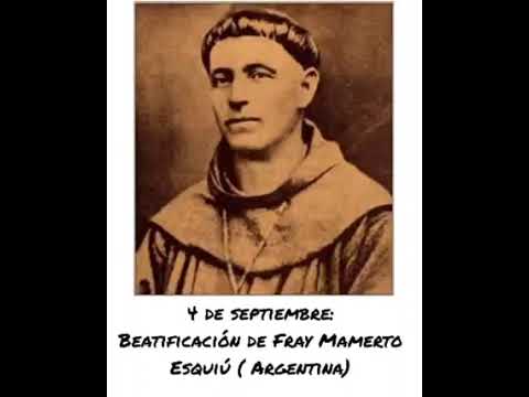 04 de septiembre, beatificacion de Fray Mamerto Esquiu