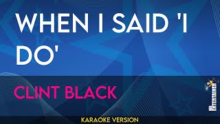 When I Said &#39;i Do&#39; - Clint Black (KARAOKE)
