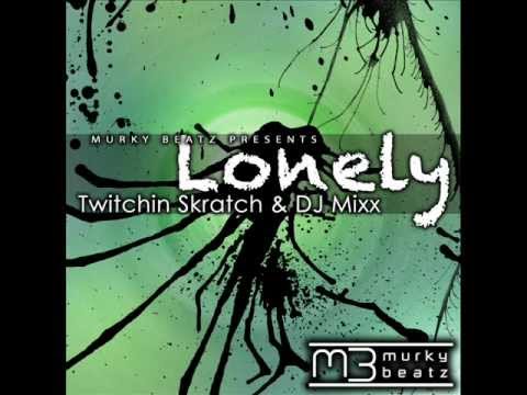 Twitchin Skratch & Dj Mixx - Lonely (Original Mix)