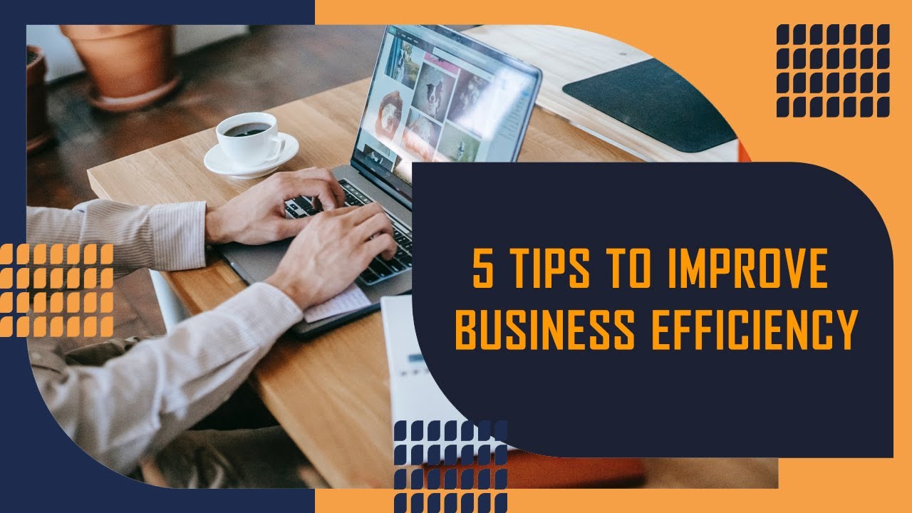 5 Tips to Improve Business Efficiency