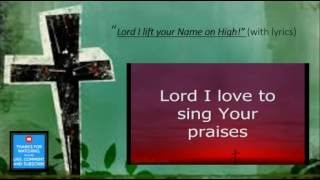 Lord I Lift your Name on High!