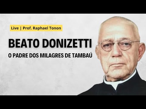 Beato Donizetti: o taumaturgo de Tambaú | Prof. Raphael Tonon