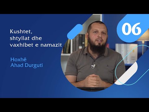 06. Kushtet, shtyllat dhe vaxhibet e namazit - Hoxhë Ahad Durguti