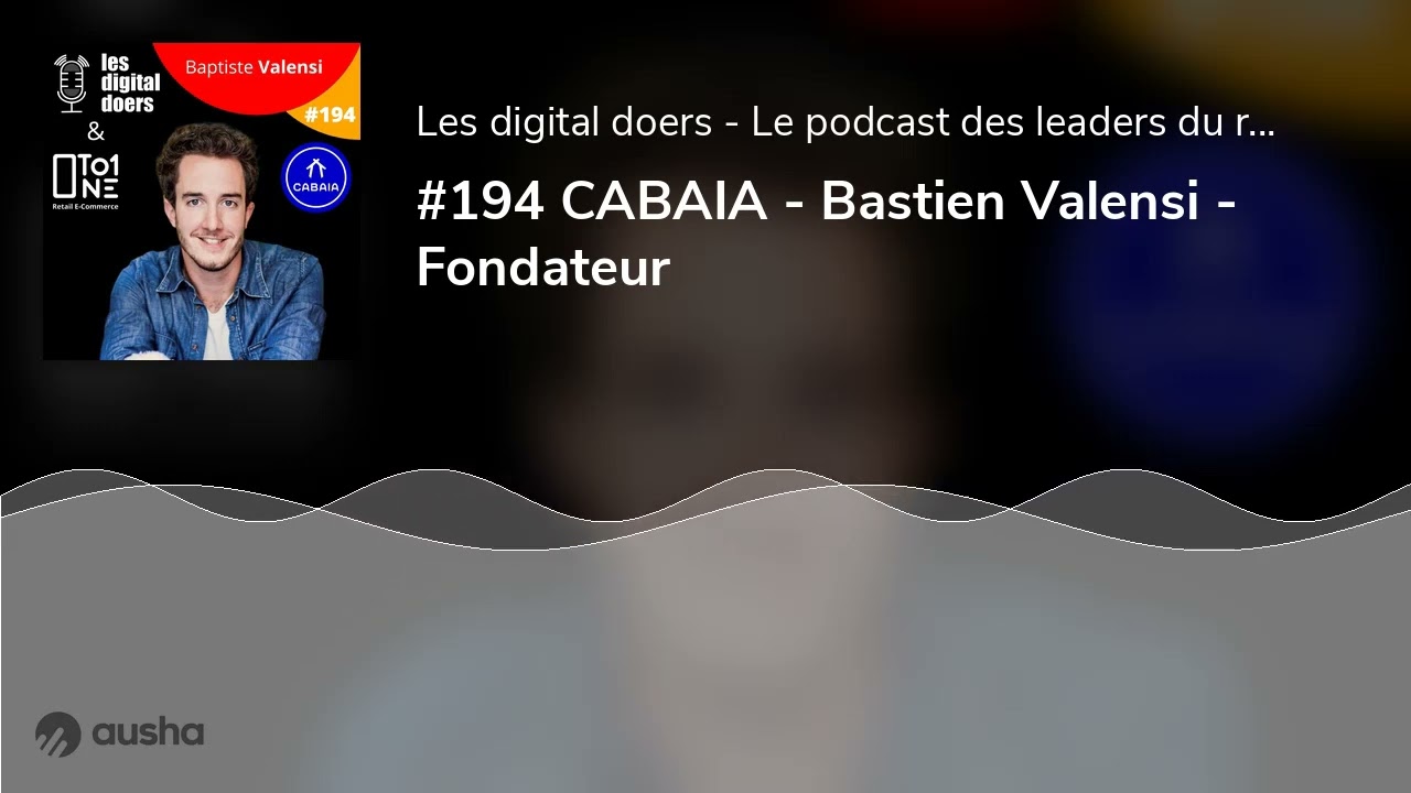 #194 CABAIA - Bastien Valensi - Fondateur - YouTube