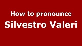 How to pronounce Silvestro Valeri