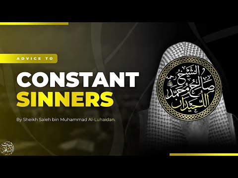 Advice to Constant Sinners | by Sheikh Salih al Luhaidan رحمه الله
