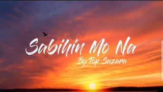 Top Suzara - Sabihin Mo Na (Lyrics)