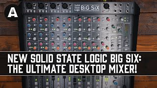 NEW Solid State Logic BiG SiX  - The Ultimate Desk