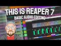 This is REAPER 7 - Basic Audio Editing