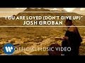 Josh Groban - You Are Loved (Dont Give Up.