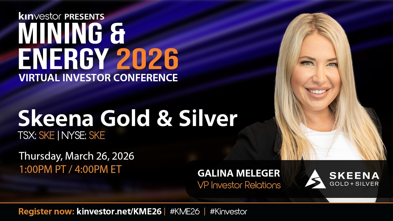Skeena Gold & Silver Presenting at the Kinvestor Mining & Energy 2026 Virtual Investor Conference