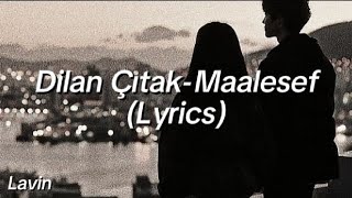 Dilan Çıtak-Maalesef (Sözleri/Lyrics)