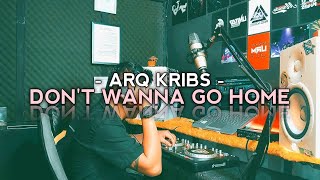 Download lagu DON'T WANNA GO HOME (REMIX) ARQ KRIBS - URM 2023 mp3