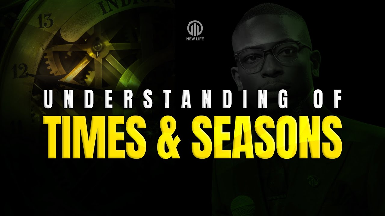 Understanding Times and Seasons | New Life Global Church