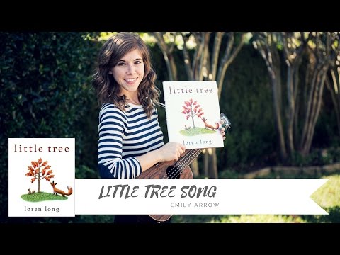 LITTLE TREE Song - Emily Arrow (book by Loren Long)